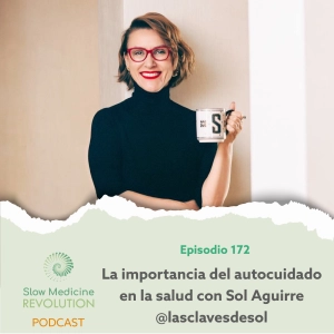 172 - La importancia del autocuidado en la salud con Sol Aguirre @lasclavesdesol