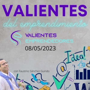 Valientes del emprendimiento 08/05/2023