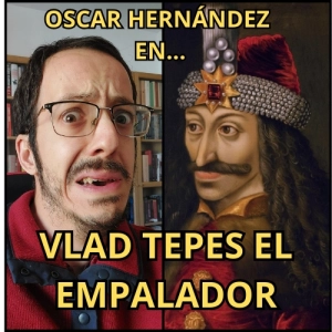 Mentiras y bulos de la Historia. ¿Vlad Tepes Drácula se bebía la sangre de sus enemigos? Oscar Hernández. 620. LFDLC