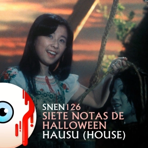 SNEN 126 - Siete Notas de Halloween - Hausu (House)
