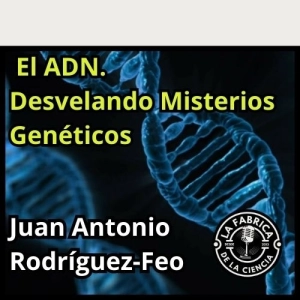 El ADN. Desvelando Misterios Genéticos. Juan Antonio Rodríguez-Feo INTCF. 631. LFDLC
