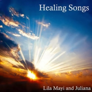 Healing Songs (Lila Mayi & Juliana)