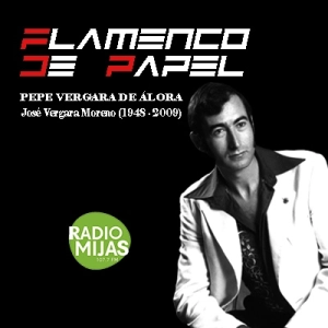 FLAMENCO DE PAPEL. Recordando a Pepe Vergara de Álora (1948-2009) 22/03/2024