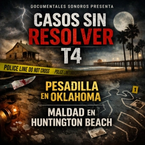 Casos sin resolver T4: Pesadilla en Oklahoma · Maldad en Huntington Beach