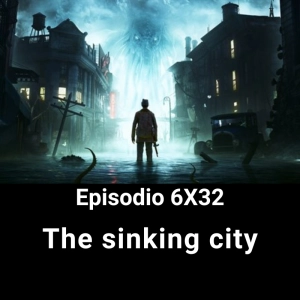 EHC 6X32. The sinking city, un videojuego muy lovecraftiano
