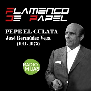 FLAMENCODE PAPEL. Recordando a Pepe el Culata en su 113 cumpleaños 17/05/2024