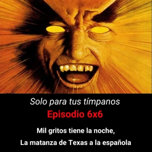 SPTT 6X6. Mil gritos tiene la noche, La matanza de Texas a la española - Episodio exclusivo para mecenas
