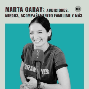 Audiciones, miedos, imprevistos, egos, acompañamiento familiar y más ft. Marta Garay