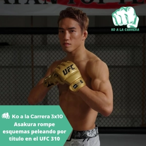 KO a la Carrera 3x10: Asakura rompe esquemas peleando por el título en el UFC 310