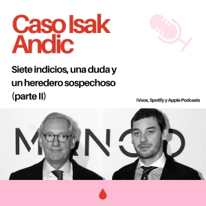 3x09. Caso Andic: siete indicios, un heredero sospechoso y una duda (parte II)