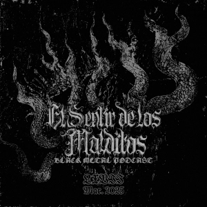 El Sentir de los Malditos-Black Metal Podcast: Episodio #67 (marzo 2025)