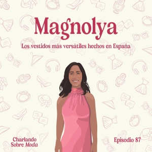 #87. Magnolya - Los vestidos más versátiles hechos en España