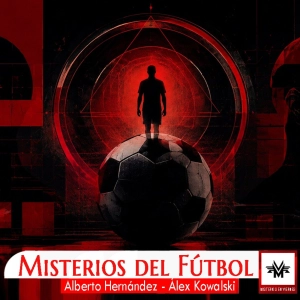 Misterios en Viernes 595 Misterios del fútbol con Alberto Hernández y Álex Kowalski