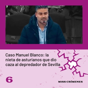 3x06. La nieta de asturianos que dio caza al depredador de Sevilla (la verdad detrás del documental de Netflix)