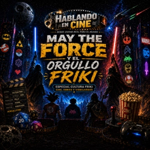 EPISODIO 36 – MAY THE FORCE + ORGULLO FRIKI 2026