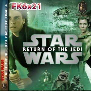 EL RETORNO DEL JEDI | El final que cambió Star Wars para siempre (Parte 4) ⚔️ | FK6x21