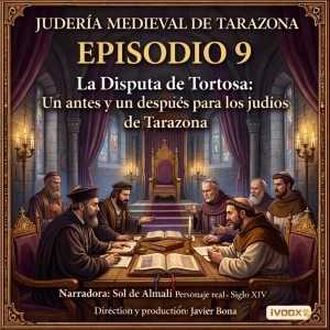Episodio 9: La Disputa de Tortosa: Un antes y un después para los judíos de Tarazona