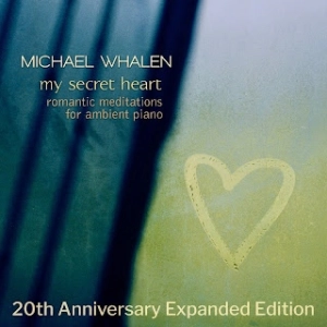 Michael Whalen: My Secret Heart (Mi corazón secreto - 20th Anniversary Expanded Edition)