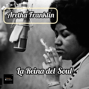 Aretha Franklin: la Reina del Soul