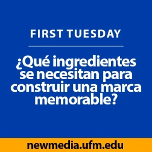 First Tuesday UFM: ¿Qué ingredientes se necesitan para construir una marca memorable?