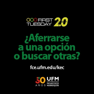 First Tuesday 2.0 UFM: ¿Aferrarse a una opción o buscar otras?