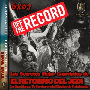 EL RETORNO DEL JEDI Lo que nunca te contaron del clásico de tu niñez   OFF THE RECORD | FK6x08 - Episodio exclusivo para mecenas