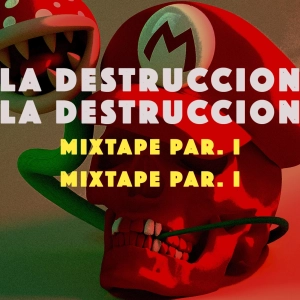 LA DESTRUCCION MIXTAPE PART. I