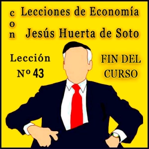 Lecciones de Economía con Huerta de Soto | Lección Nº 43 - ¡FIN DEL CURSO!