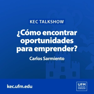 KEC Talkshow: ¿Cómo encontrar oportunidades para emprender? | Carlos Sarmiento
