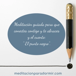 72. Meditación guiada para que conectes contigo y te abraces. El cuento" El punto negro"