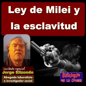 Ley de Bases de Milei y la vuelta a la esclavitud
