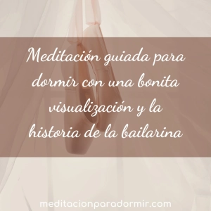 66. Meditación guiada para dormir con una bonita visualización y la historia de la bailarina.