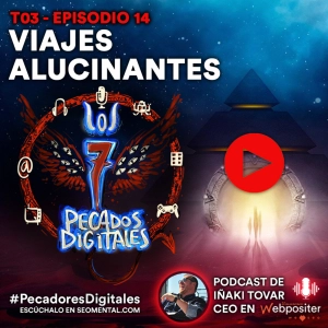 7 Pecados Digitales | T3x14: Viajes Alucinantes