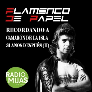 FLAMENCO DE PAPEL. Recordando a Camarón de la Isla 31 año después (II) 23/06/2023. Colaboración de Paco Gil