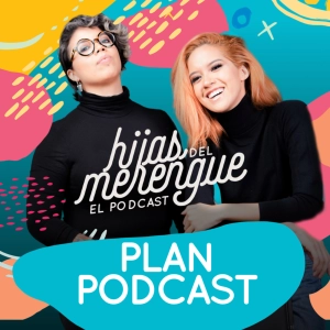 Plan Podcast - Hijas del merengue