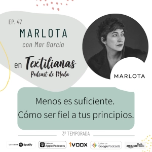 Ep. 47 "Menos es suficiente." Cómo ser fiel a tus principios. Con MARLOTA (Mar García)