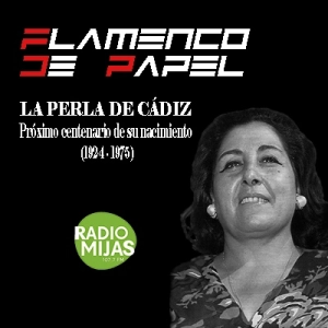 FLAMENCO DE PAPEL. Recordando a La Perla de Cádiz en su primer centenario de nacimiento 10/05/2024