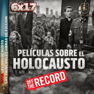 La Shoa y las principales obras de ficción literarias y cinematográficas OFF THE RECORD | FK6x17 - Episodio exclusivo para mecenas