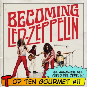 Top Ten Gourmet #11: Convirtiéndose en Led Zeppelin...