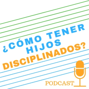 5. ¿Cómo tener hijos disciplinados?