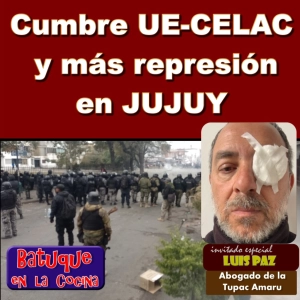 Cumbre UE-CELAC y más represión en JUJUY