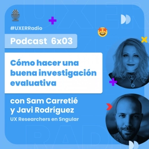 T06x03 Cómo hacer una buena investigación evaluativa con Sam Carretié y Javi Rodríguez de Sngular
