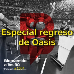 1054 - Especial regreso de Oasis