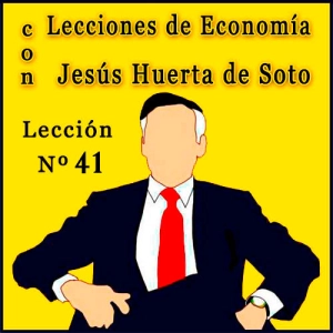 Lecciones de Economía con Huerta de Soto | Lección Nº 41
