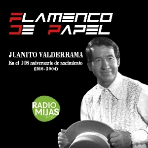 FLAMENCO DE PAPEL. Recordando a Juanito Valderrama en el 108 aniversario de su nacimiento 24/05/2024