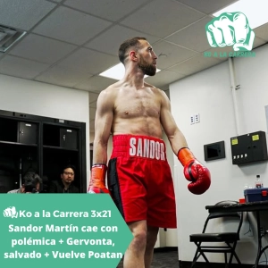 KO a la Carrera 3x21: Sandor cae con polémica + Gervonta se salva con ayuda + Pereira vuelve en el UFC 313