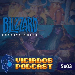 Viciados Podcast 5x03 - Especial BLIZZARD ENTERTAINMENT (08-03-2016)
