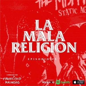 La Mala Religión - Episodio #5