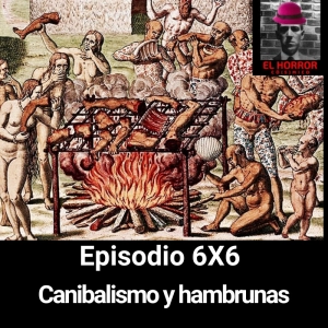 EHC 6X6. Hambrunas y canibalismo