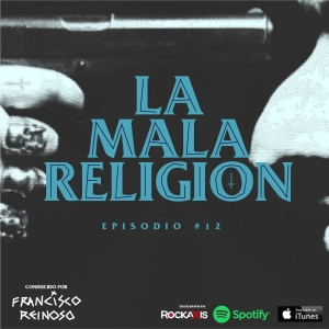 La Mala Religión - Episodio #12
